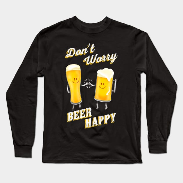 Don't Worry! Beer Happy! Long Sleeve T-Shirt by felipebrunohs